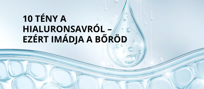 10 tény a hialuronsavról – ezért imádja a bőröd
