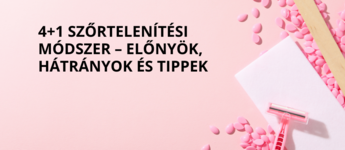 4+1 szőrtelenítési módszer – előnyök, hátrányok és tippek